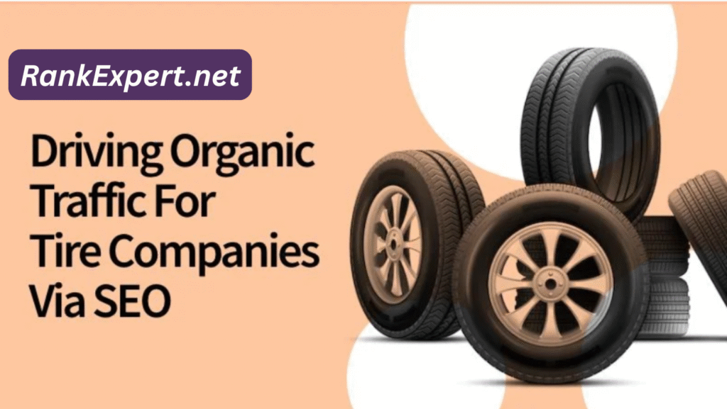 SEO Tips for Tire Companies: Driving Organic Traffic to Your Website