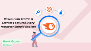 10 Semrush Traffic & Market Features Every Marketer Should Explore