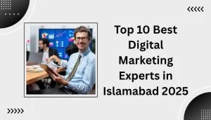 Top 10 Digital Marketing Experts in Islamabad 2025