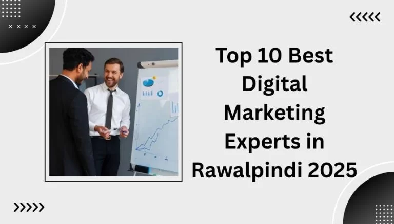 Top 10 Best Digital Marketing Experts in Rawalpindi (2025 Edition)